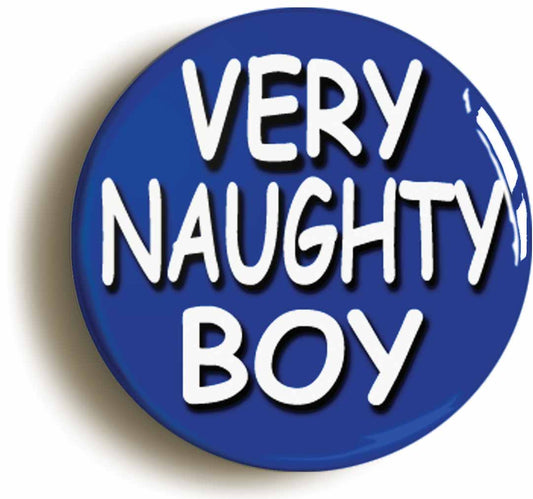 A picture of the front of the product, titled Very Naughty Boy Button Pin Badge