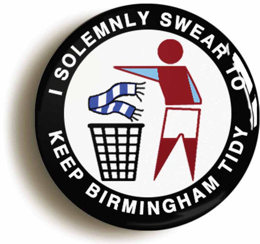 A picture of the front of the product, titled I Solemnly Swear To Keep Birmingham Tidy Villa Button Pin Badge