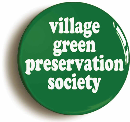 A picture of the front of the product, titled Village Green Preservation Society Button Pin Badge