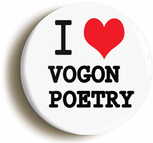 A picture of the front of the product, titled I Love Vogon Poetry Button Pin Badge
