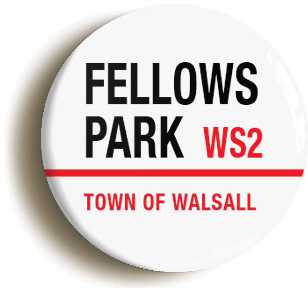 A picture of the front of the product, titled Fellows Park WS2 Walsall Road Sign Button Pin Badge