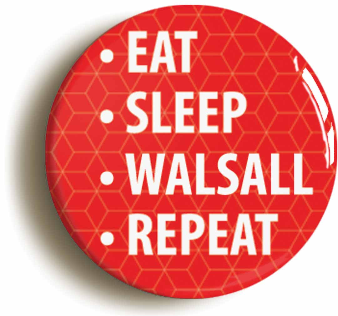 A picture of the front of the product, titled Eat Sleep Walsall Repeat Circular 50mm Fridge Magnet