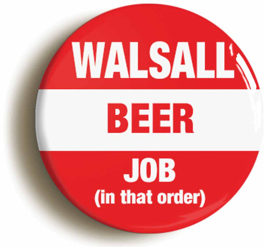 A picture of the front of the product, titled Walsall Beer Job In That Order Funny Circular 50mm Fridge Magnet