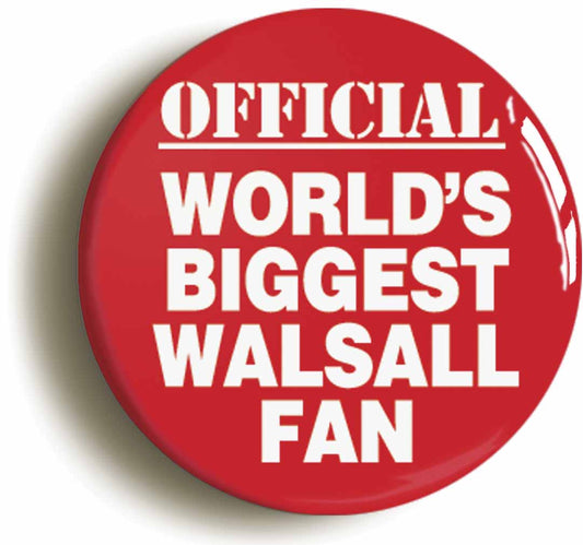 A picture of the front of the product, titled World's Biggest Walsall Fan Button Pin Badge