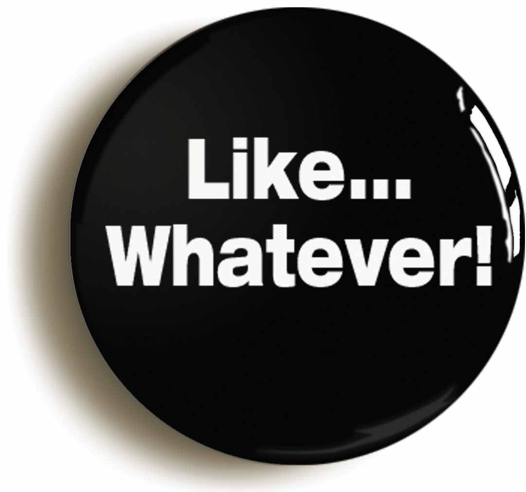 A picture of the front of the product, titled Like Whatever Nineties Button Pin Badge
