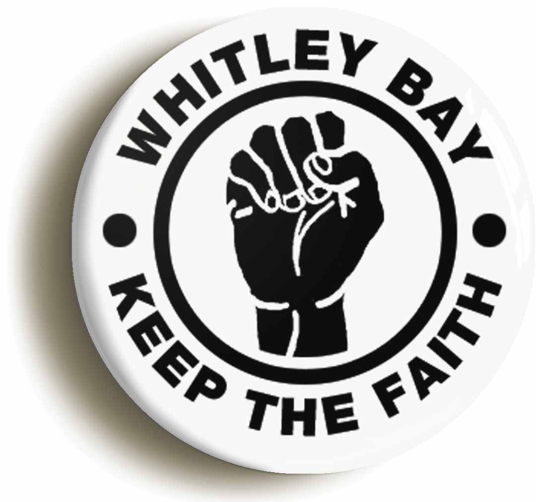 A picture of the front of the product, titled Whitley Bay Keep The Faith Button Pin Badge