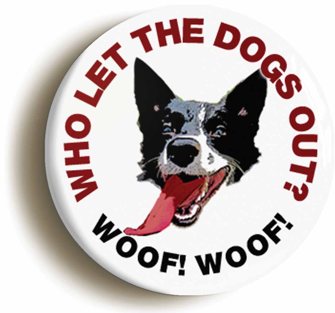 A picture of the front of the product, titled Who Let The Dogs Out Button Pin Badge