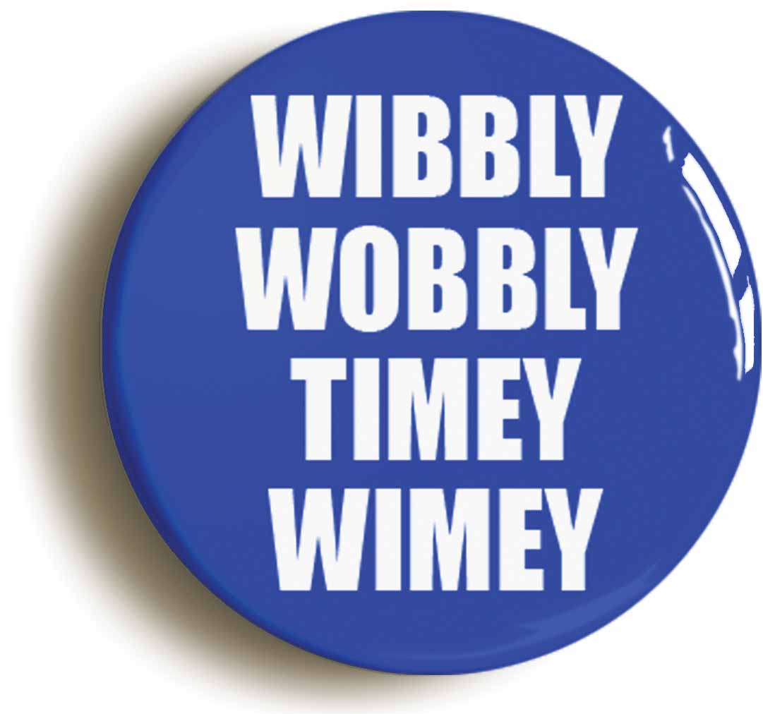 A picture of the front of the product, titled Wibbly Wobbly Timey Wimey Circular 50mm Fridge Magnet
