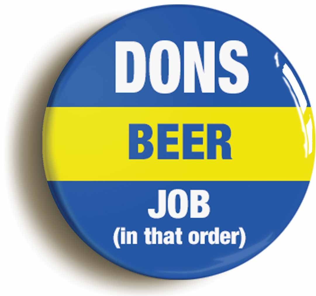 A picture of the front of the product, titled Wimbledon Dons Beer Job In That Order Funny Button Pin Badge