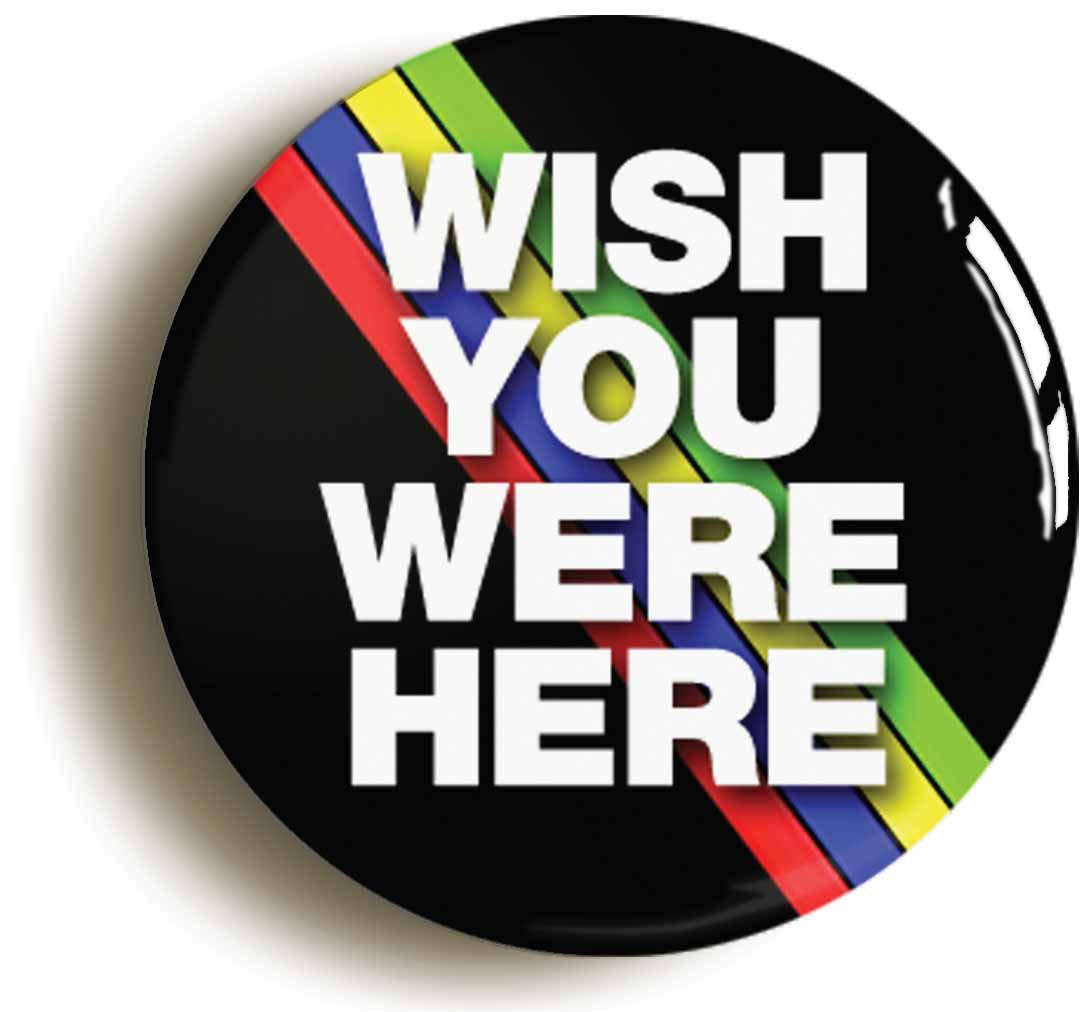 A picture of the front of the product, titled Wish You Were Here Button Pin Badge