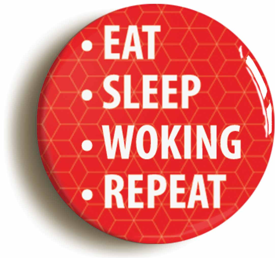 A picture of the front of the product, titled Eat Sleep Woking Repeat Button Pin Badge