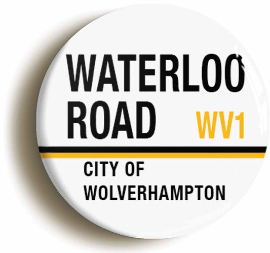 A picture of the front of the product, titled Waterloo Road WV1 Wolverhampton Road Sign Button Pin Badge