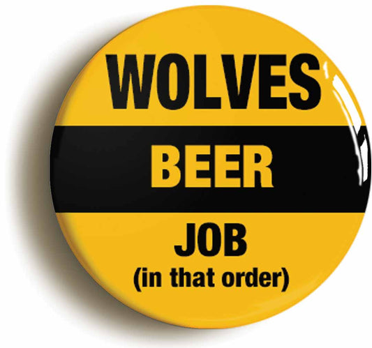 A picture of the front of the product, titled Wolves Beer Job In That Order Funny Circular 50mm Fridge Magnet