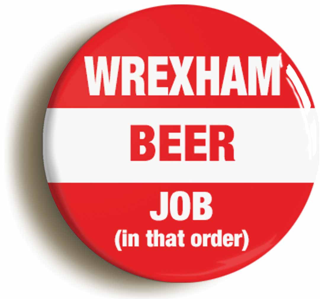 A picture of the front of the product, titled Wrexham Beer Job In That Order Funny Button Pin Badge