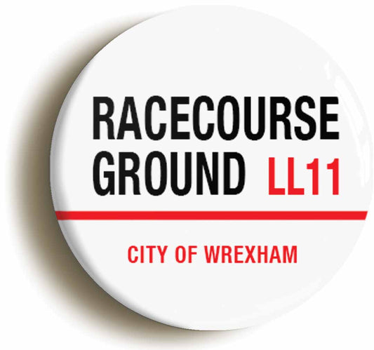 A picture of the front of the product, titled Racecourse Ground LL11 Wrexham Road Sign Circular 50mm Fridge Magnet