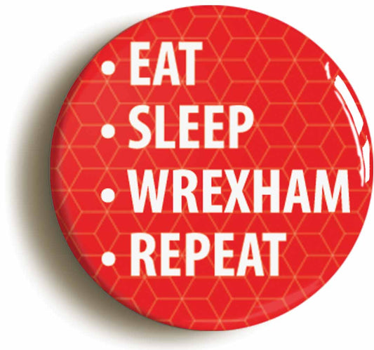 A picture of the front of the product, titled Eat Sleep Wrexham Repeat Circular 50mm Fridge Magnet
