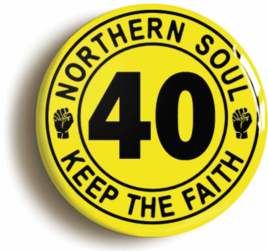 A picture of the front of the product, titled Northern Soul Keep The Faith Fortieth 40th Birthday Button Pin Badge