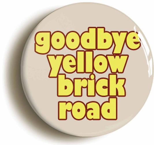 A picture of the front of the product, titled Goodbye Yellow Brick Road Circular 50mm Fridge Magnet