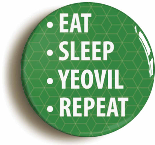 A picture of the front of the product, titled Eat Sleep Yeovil Repeat Button Pin Badge