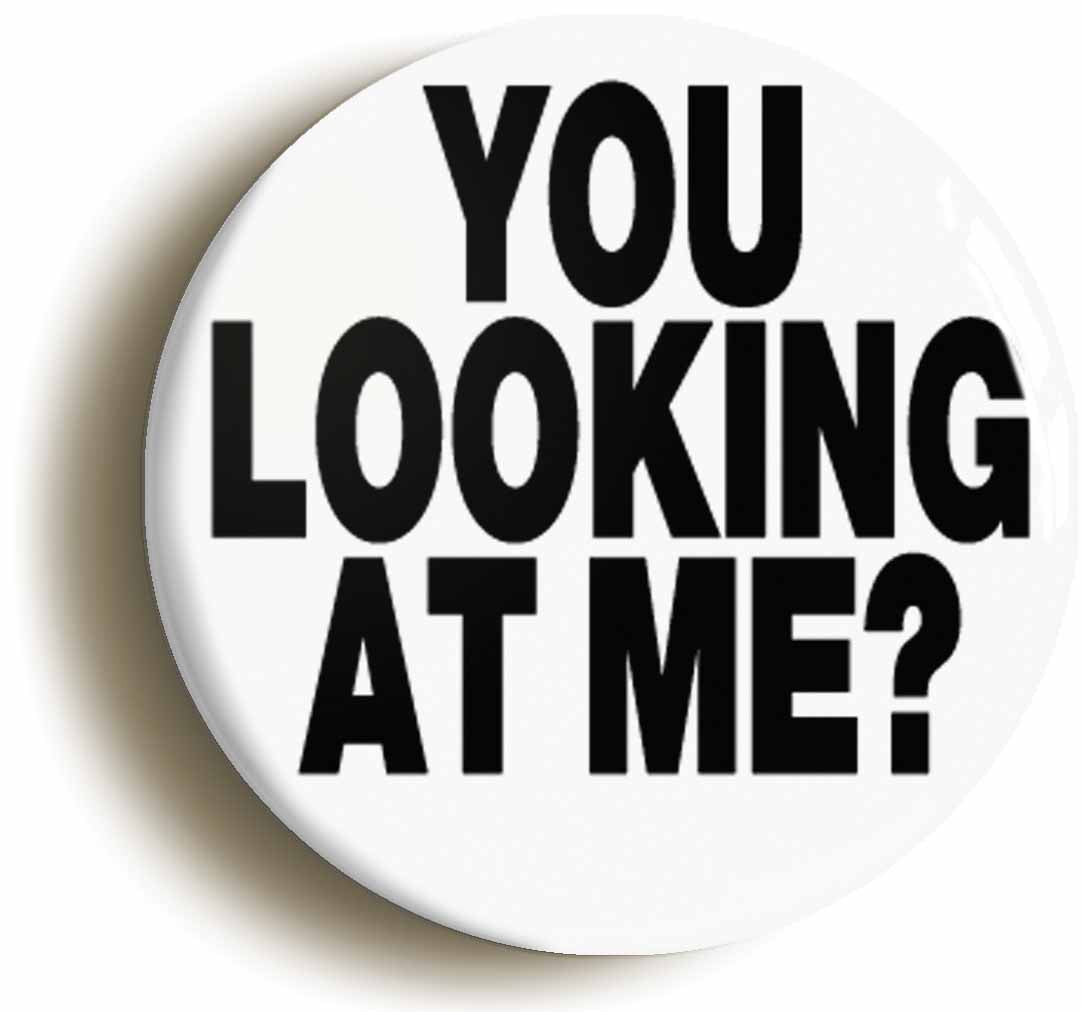 A picture of the front of the product, titled You Looking At Me Funny Button Pin Badge