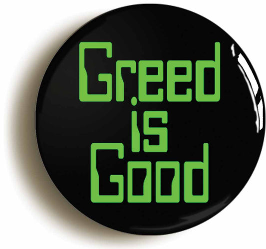 A picture of the front of the product, titled Greed Is Good Button Pin Badge