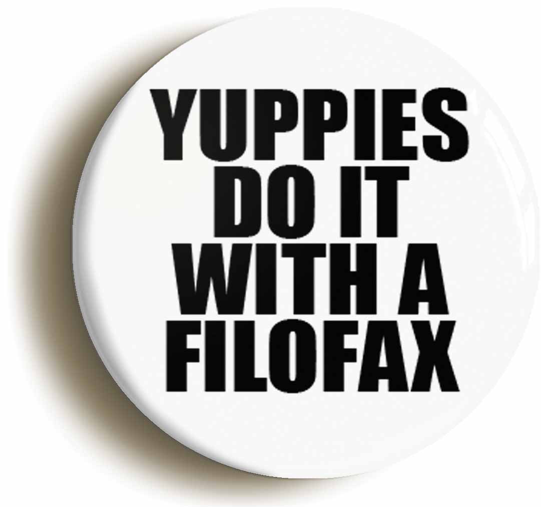 A picture of the front of the product, titled Yuppies Do It With A Filofax Funny Retro Eighties Button Pin Badge